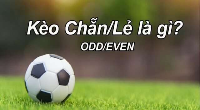 Kèo chẵn lẻ chơi như thế nào? Những kinh nghiệm bắt kèo hay 4 Chơi kèo chẵn lẻ bạn chỉ cần quan tâm tổng số bàn thắng hai đội ghi được