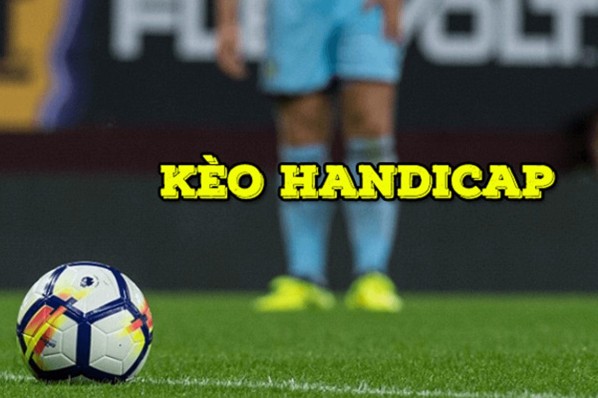 Kinh nghiệm chơi kèo Handicap chuẩn không cần chỉnh 5 Kèo chấp cược châu Á là gì?
